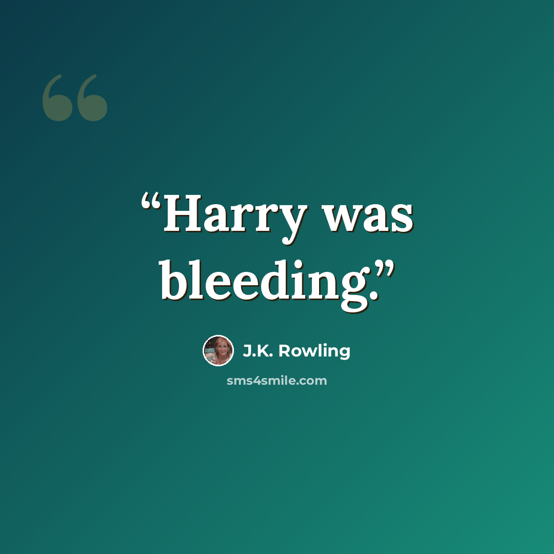 “Harry was bleeding.” quote by J.K. Rowling