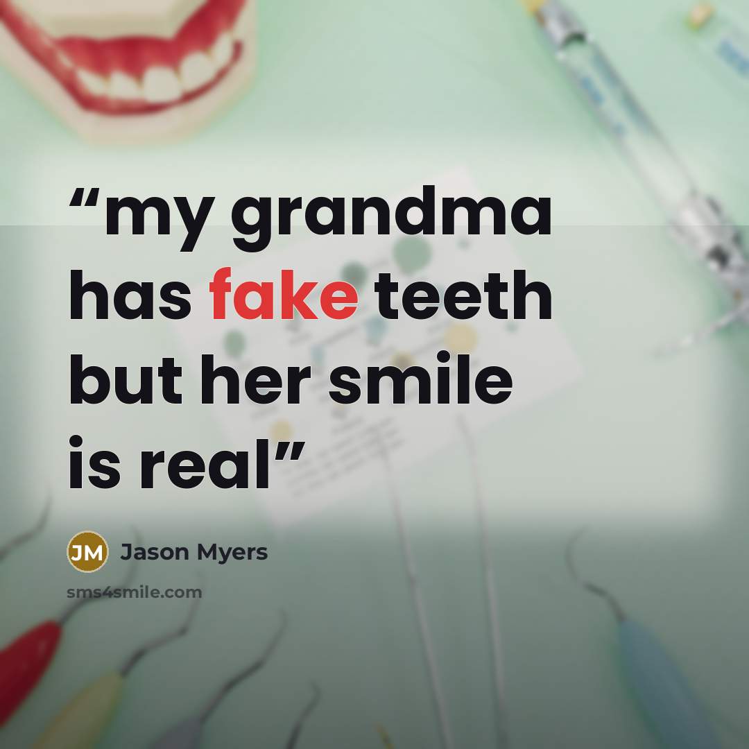 “my grandma has fake teeth but her smile is real” quote by jason myers