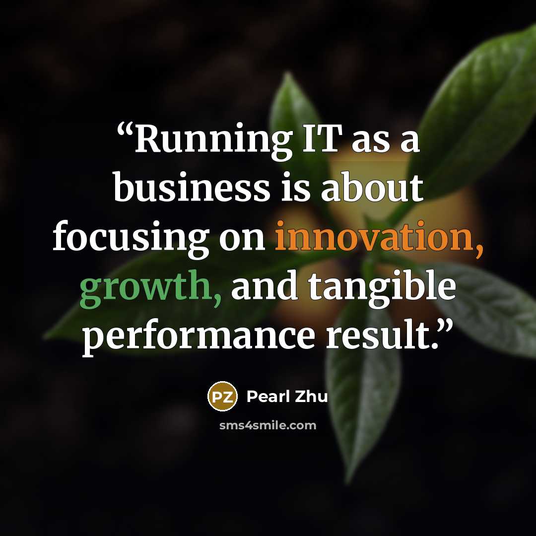 “Running IT as a business is about focusing on innovation, growth, and tangible performance result.” quote by Pearl Zhu