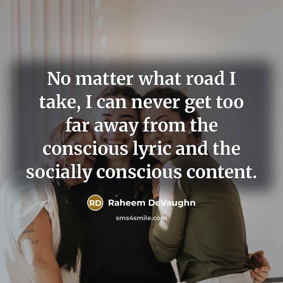 “No matter what road I take, I can never get too far away from the conscious lyric and the socially conscious content.” quote by Raheem DeVaughn