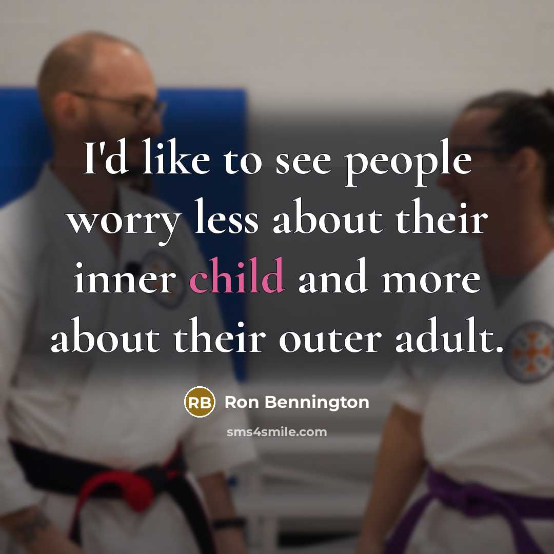 “I'd like to see people worry less about their inner child and more about their outer adult.” quote by Ron Bennington