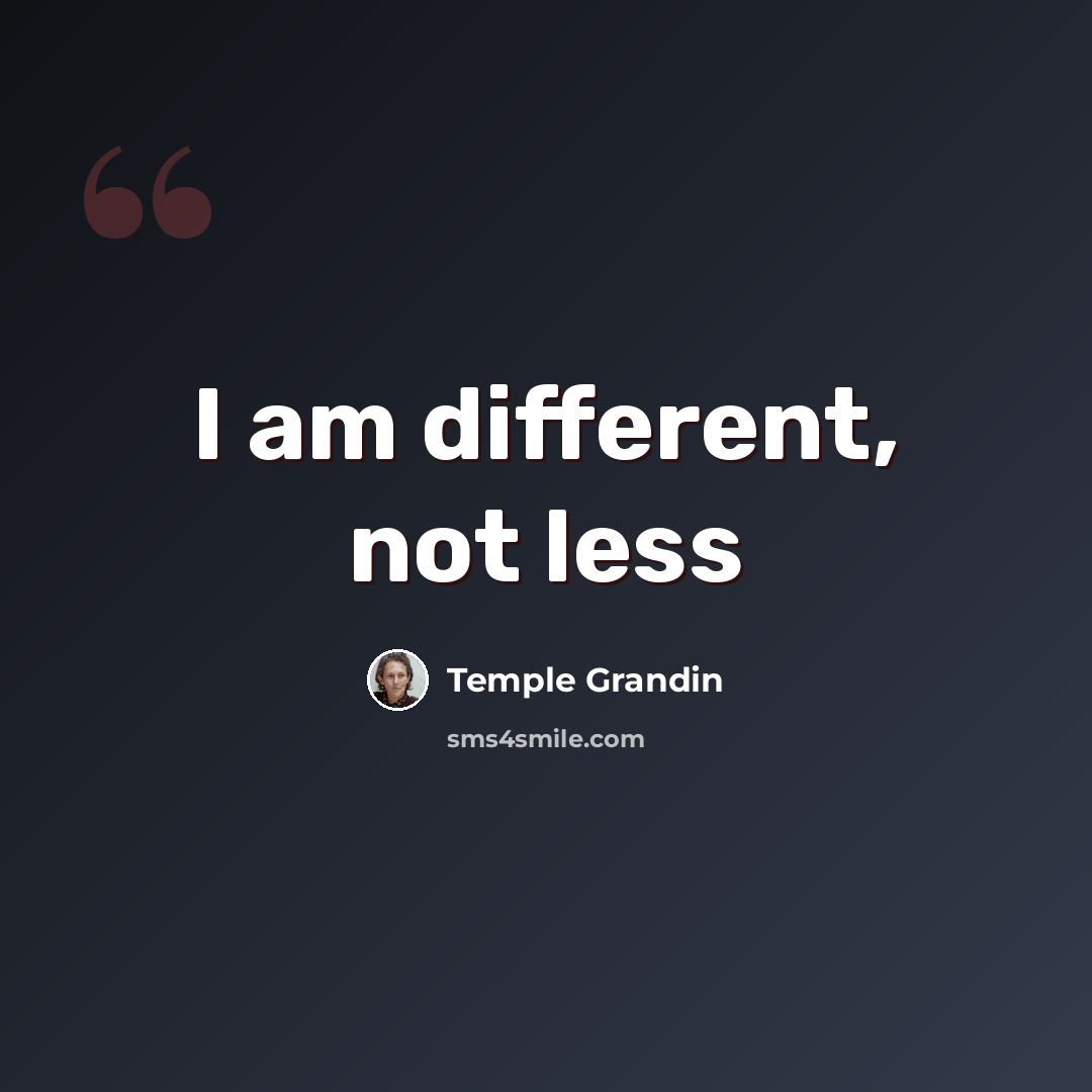 “I am different, not less” quote by Temple Grandin