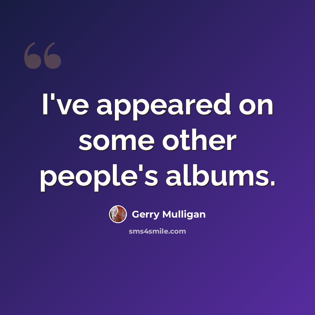 “I've appeared on some other people's albums.” quote by Gerry Mulligan