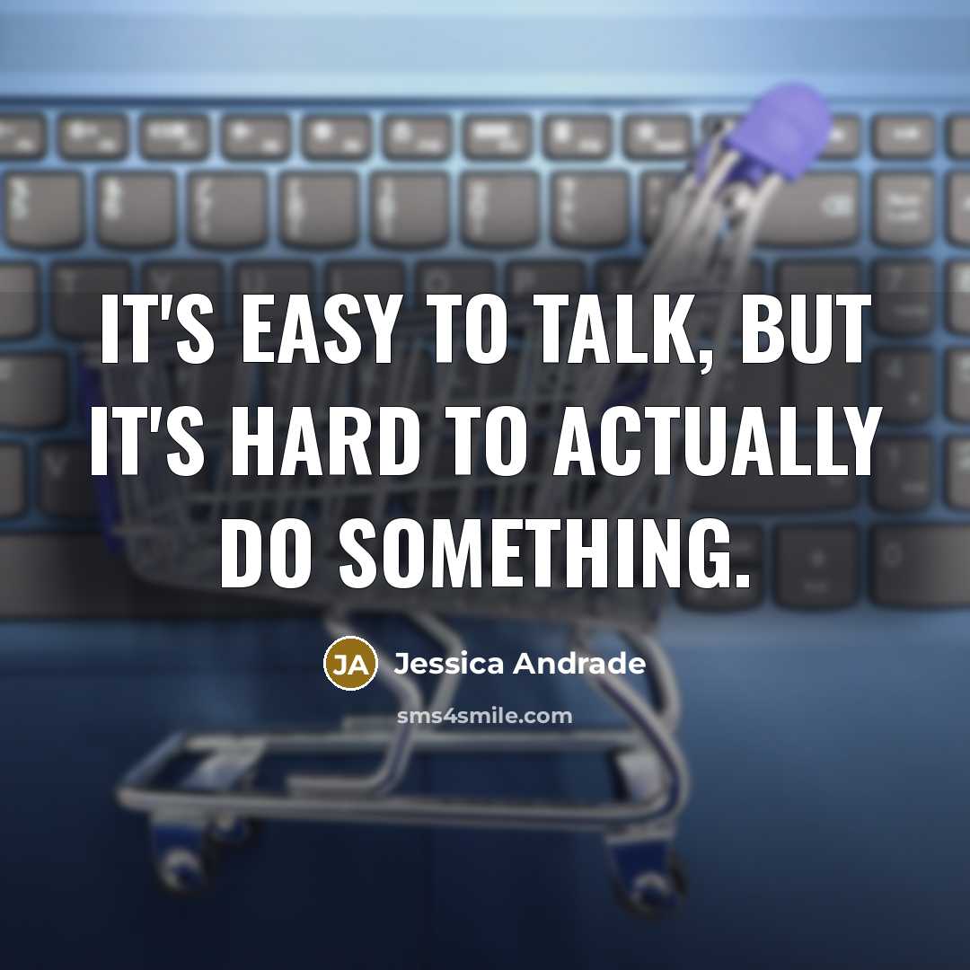 “It's easy to talk, but it's hard to actually do something.” quote by Jessica Andrade