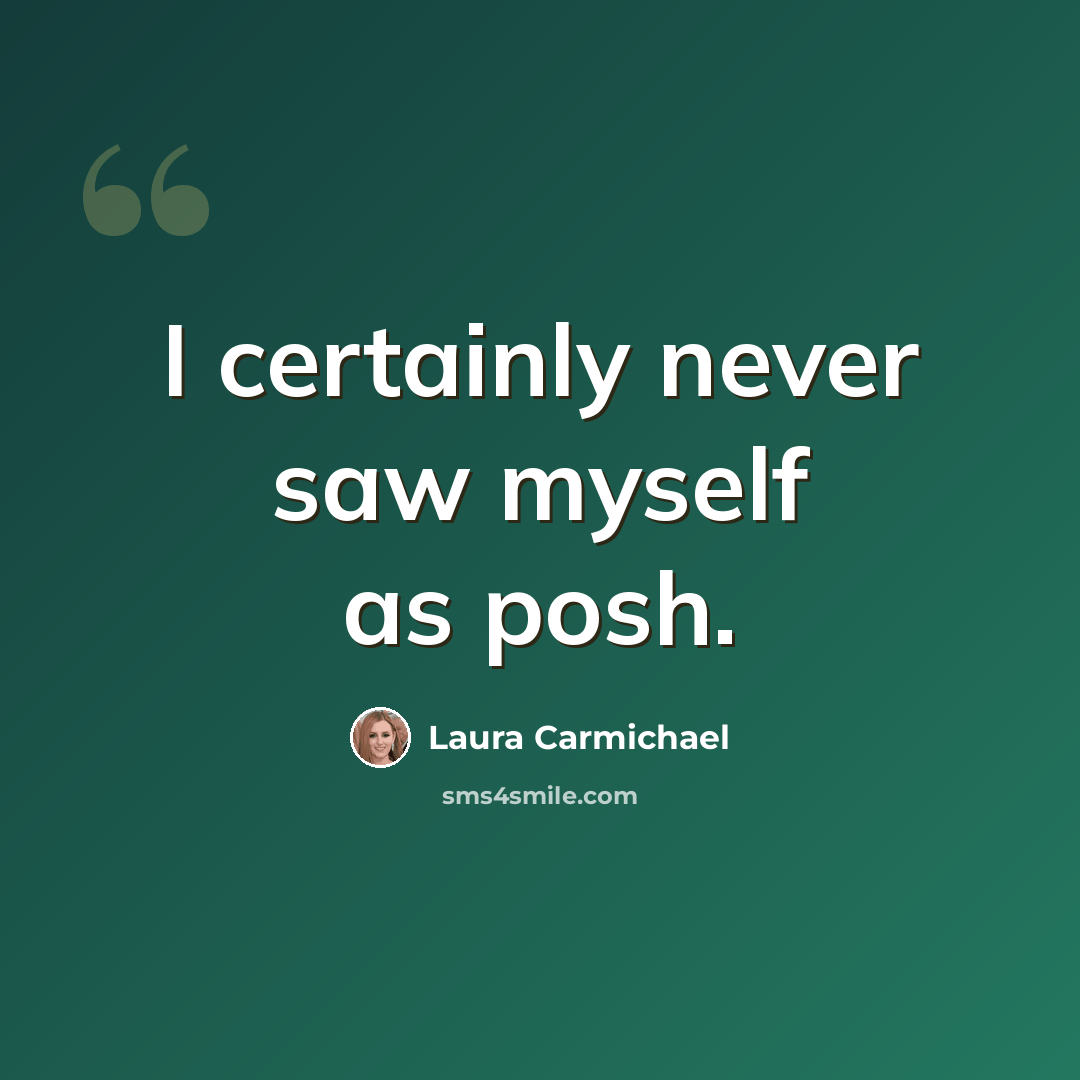 “I certainly never saw myself as posh.” quote by Laura Carmichael