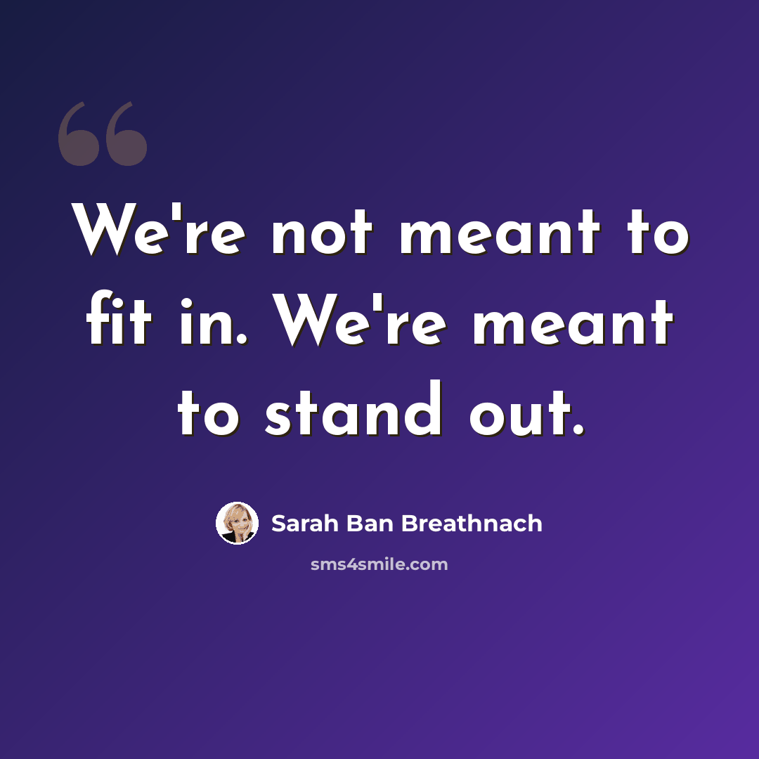 “We're not meant to fit in. We're meant to stand out.” quote by Sarah Ban Breathnach