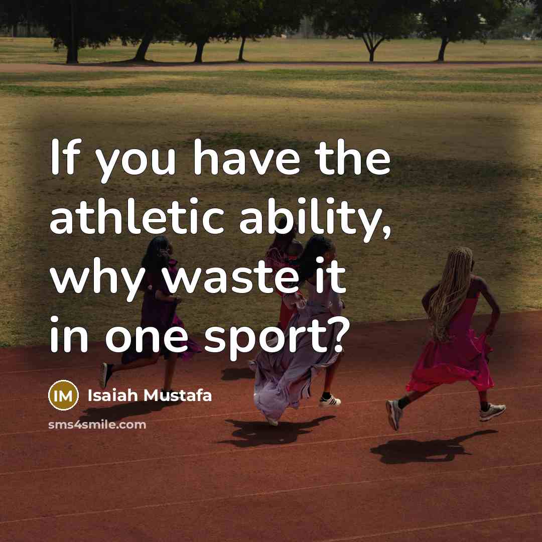 “If you have the athletic ability, why waste it in one sport?” quote by Isaiah Mustafa
