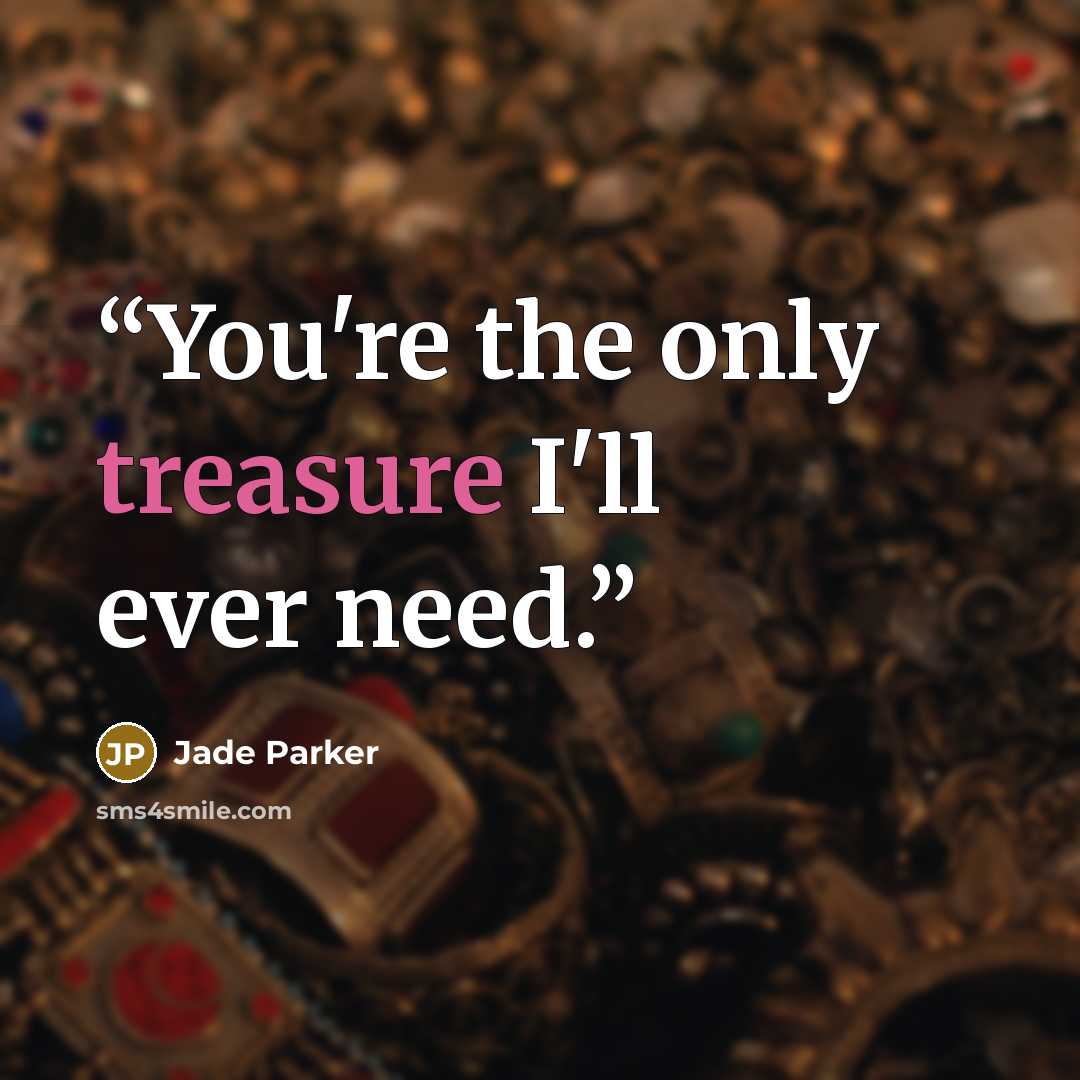 “You're the only treasure I'll ever need.” quote by Jade Parker