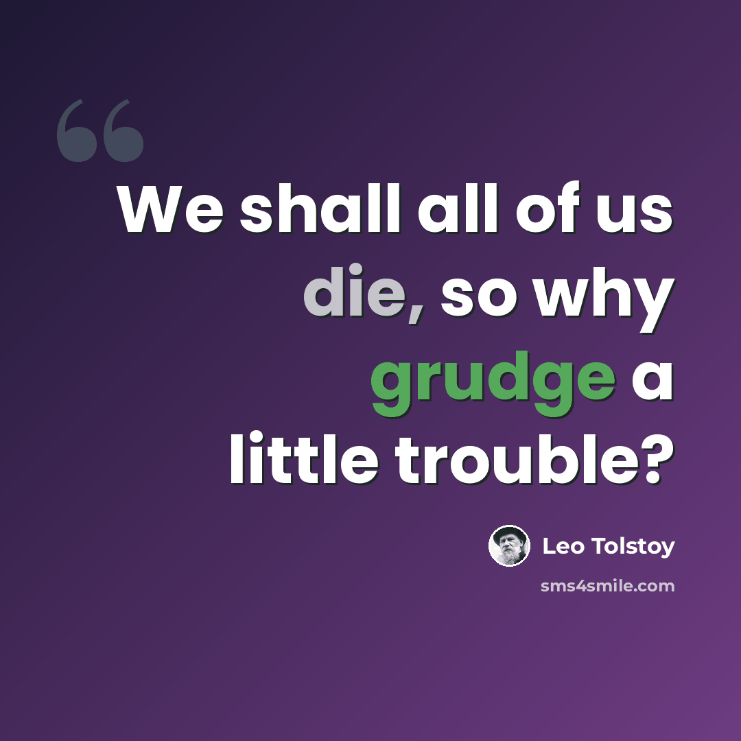 “We shall all of us die, so why grudge a little trouble?” quote by Leo Tolstoy
