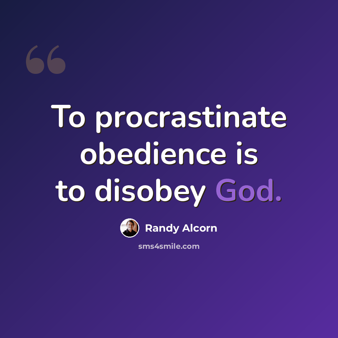 “To procrastinate obedience is to disobey God.” quote by Randy Alcorn