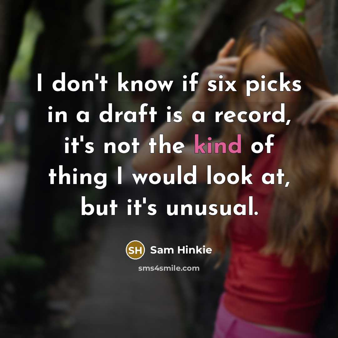 “I don't know if six picks in a draft is a record, it's not the kind of thing I would look at, but it's unusual.” quote by Sam Hinkie