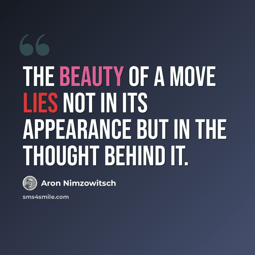 “The beauty of a move lies not in its appearance but in the thought behind it.” quote by Aron Nimzowitsch