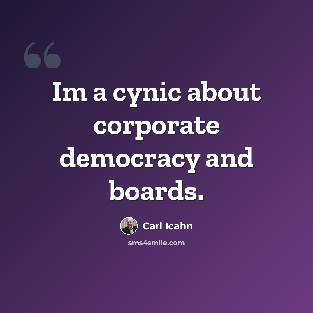 “Im a cynic about corporate democracy and boards.” quote by Carl Icahn