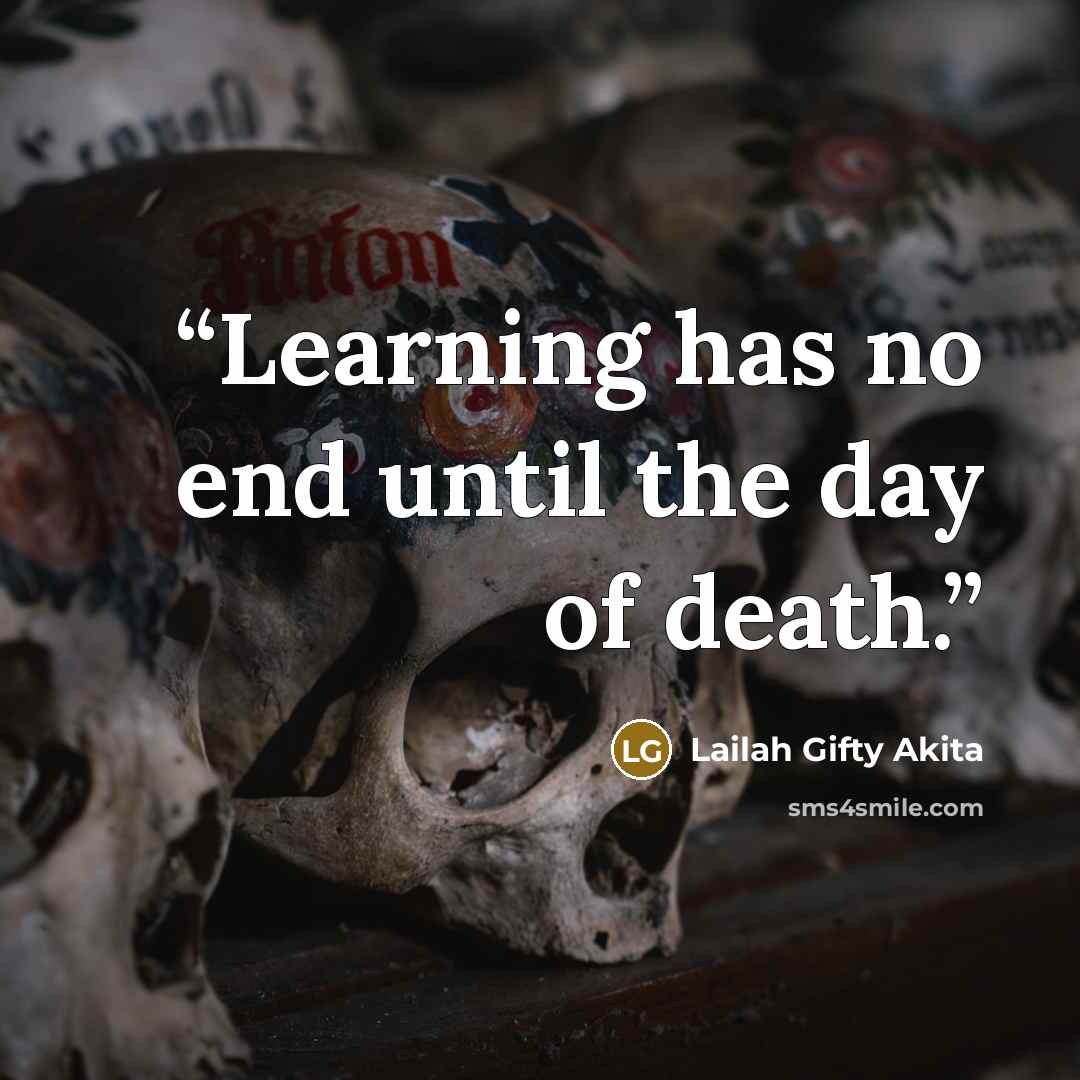“Learning has no end until the day of death.” quote by Lailah Gifty Akita