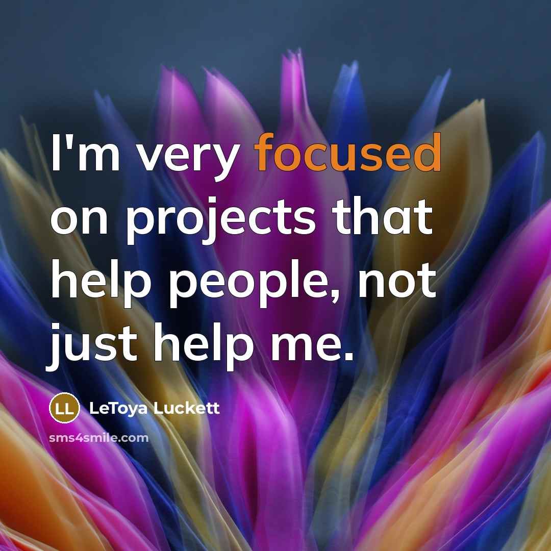 “I'm very focused on projects that help people, not just help me.” quote by LeToya Luckett