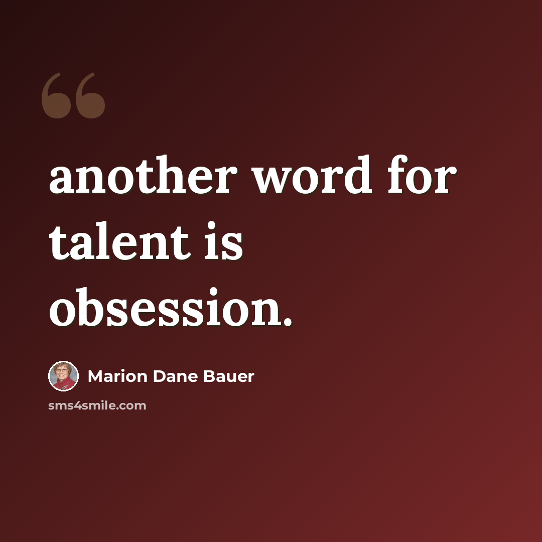 “another word for talent is obsession.” quote by Marion Dane Bauer