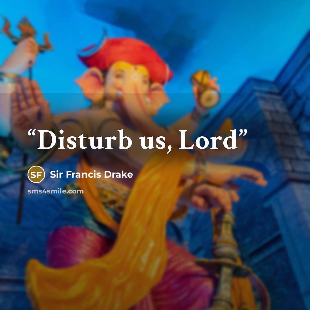 “Disturb us, Lord” quote by Sir Francis Drake