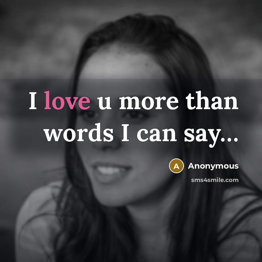 “I love u more than words I can say…” quote by Anonymous