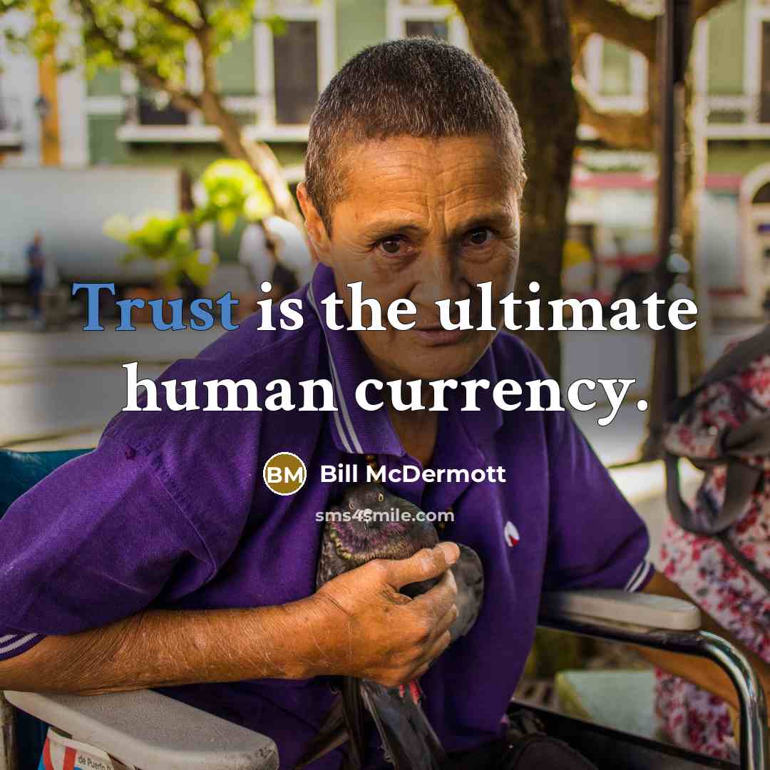 “Trust is the ultimate human currency.” quote by Bill McDermott