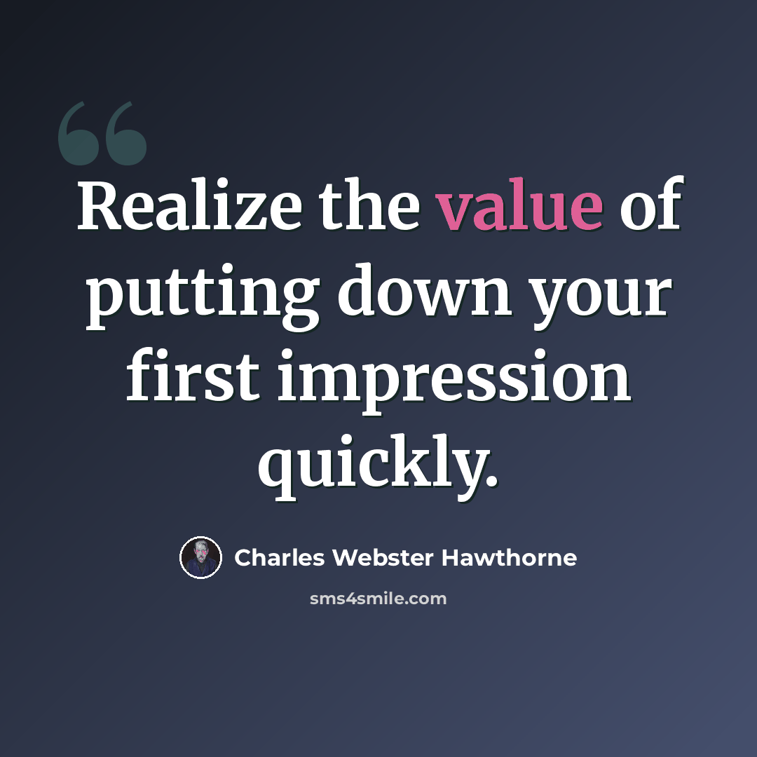 “Realize the value of putting down your first impression quickly.” quote by Charles Webster Hawthorne