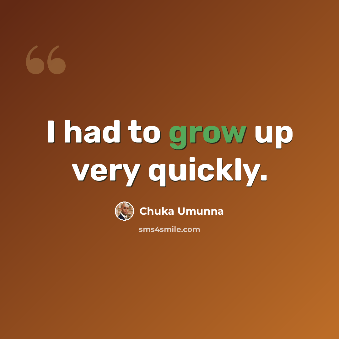 “I had to grow up very quickly.” quote by Chuka Umunna