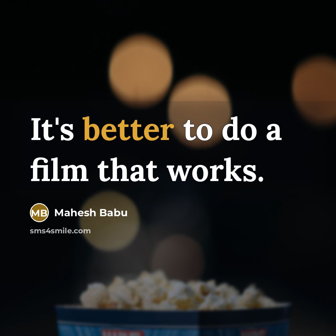 “It's better to do a film that works.” quote by Mahesh Babu