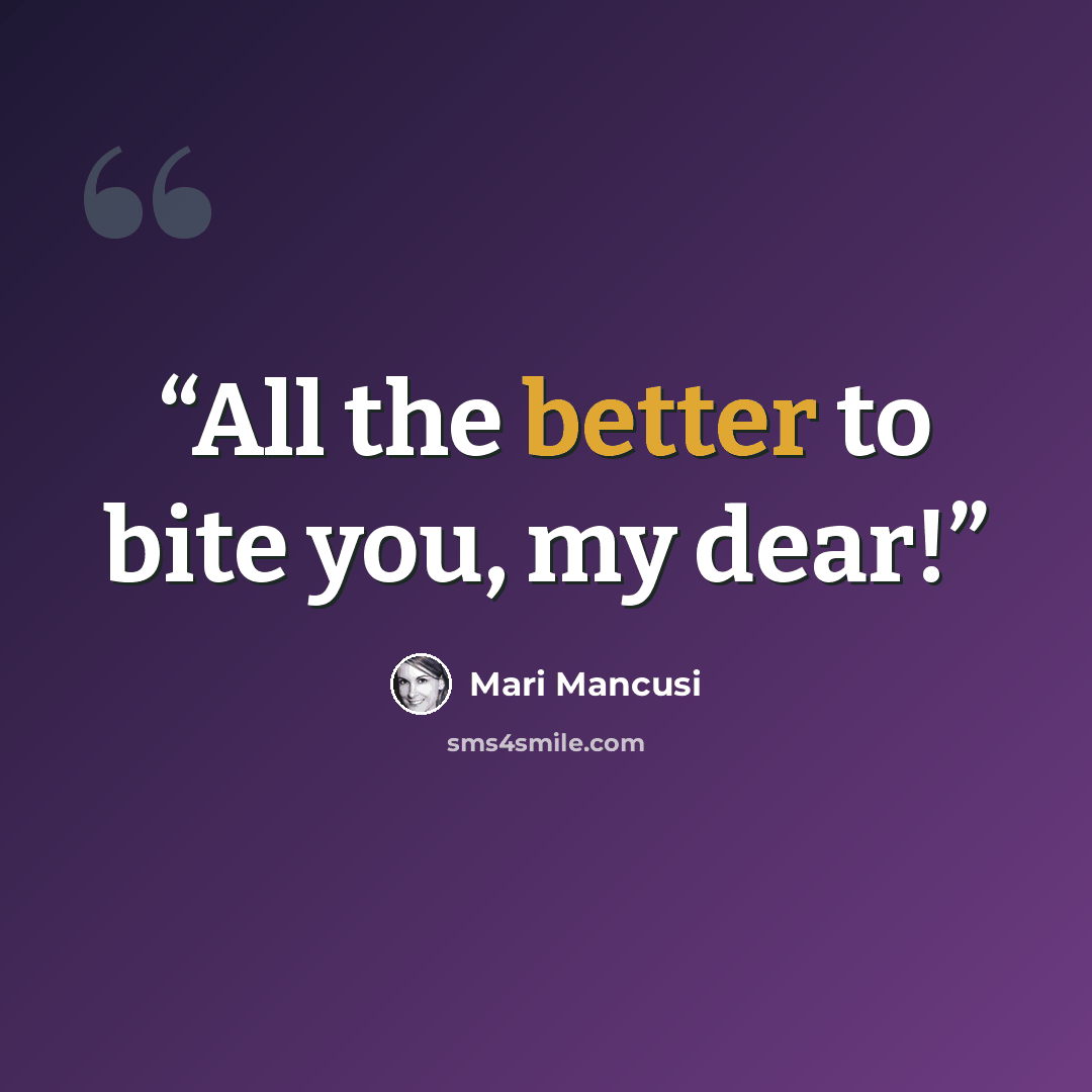 “All the better to bite you, my dear!” quote by Mari Mancusi