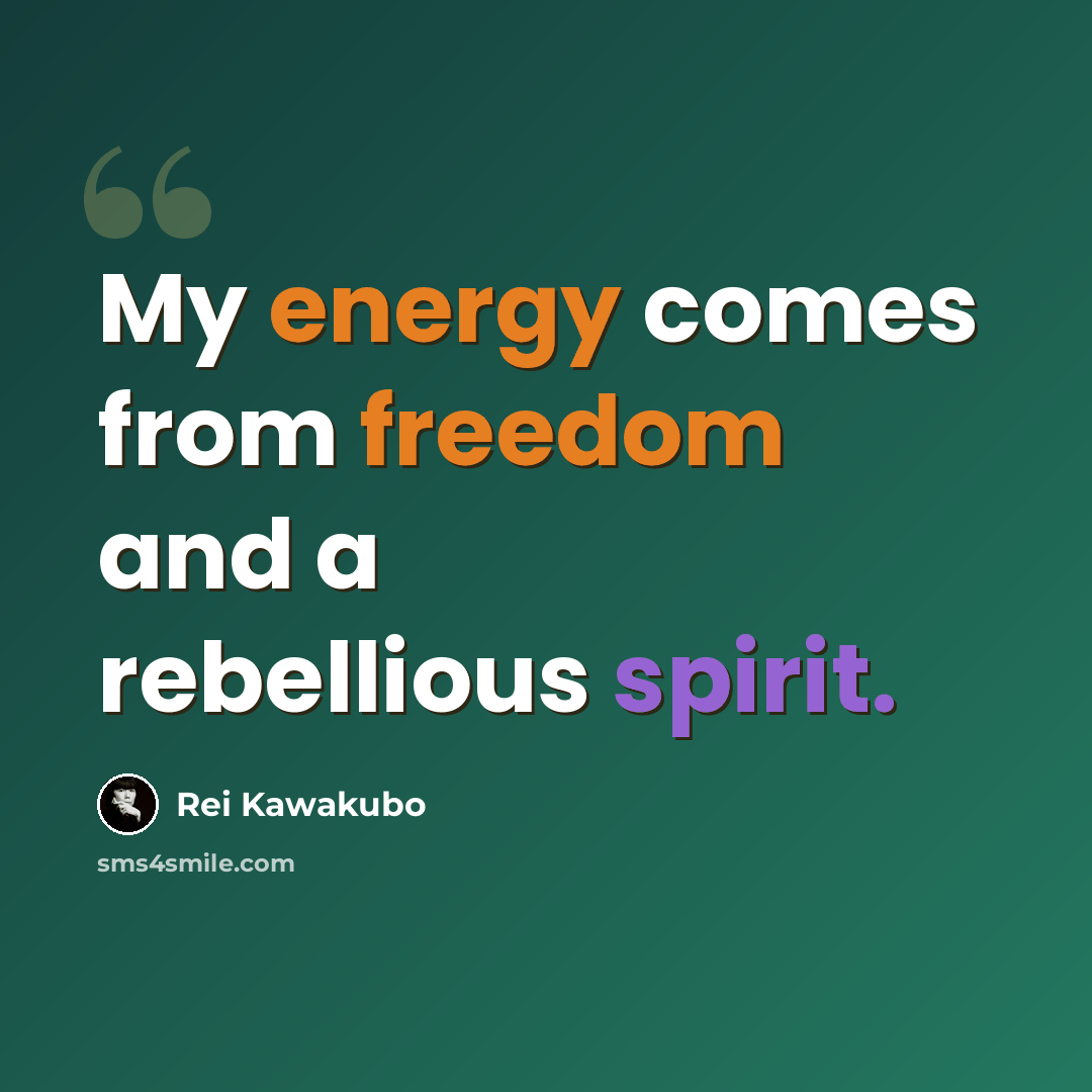 “My energy comes from freedom and a rebellious spirit.” quote by Rei Kawakubo