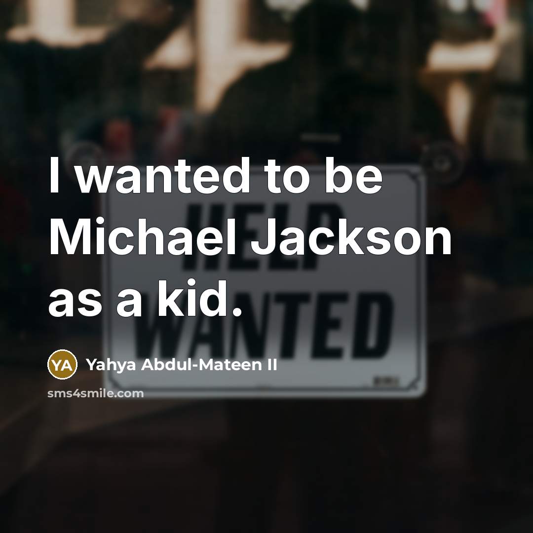 “I wanted to be Michael Jackson as a kid.” quote by Yahya Abdul-Mateen II