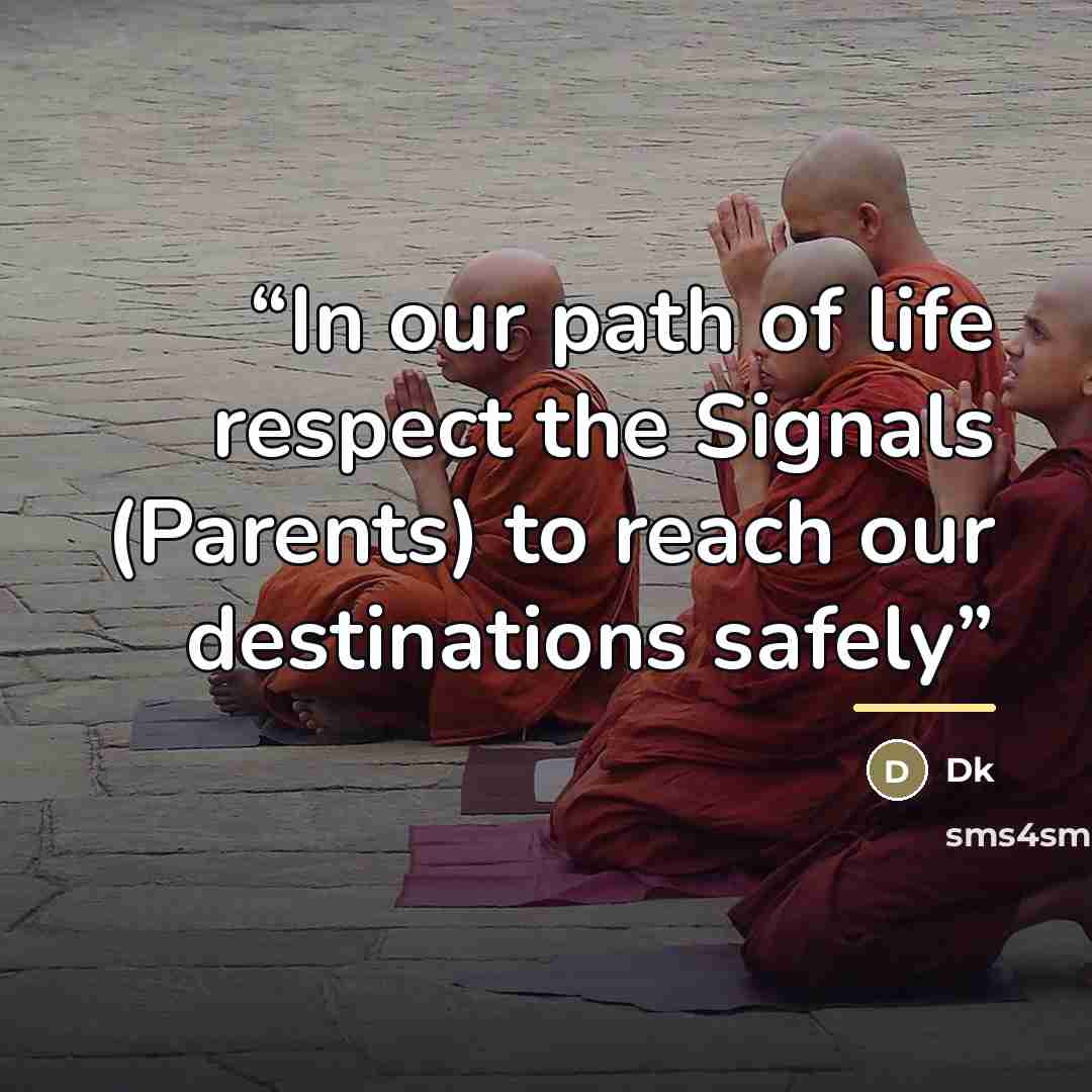 “In our path of life respect the Signals (Parents) to reach our destinations safely” quote by Dk