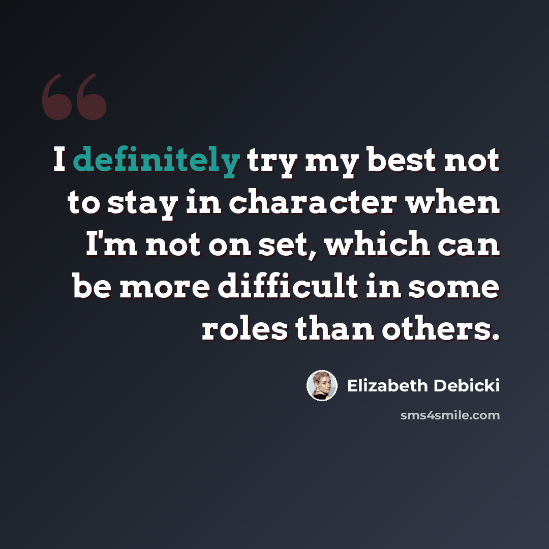 “I definitely try my best not to stay in character when I'm not on set, which can be more difficult in some roles than others.” quote by Elizabeth Debicki