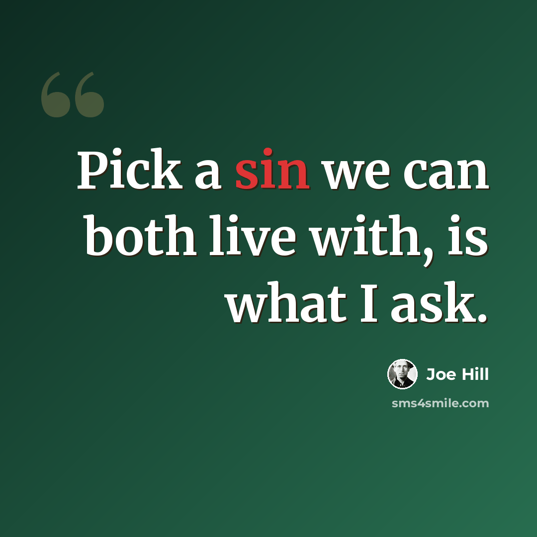 “Pick a sin we can both live with, is what I ask.” quote by Joe Hill