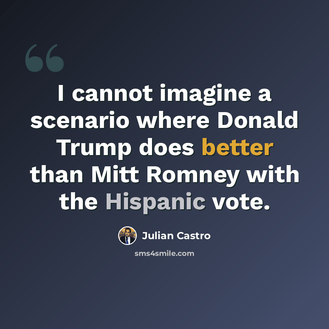 “I cannot imagine a scenario where Donald Trump does better than Mitt Romney with the Hispanic vote.” quote by Julian Castro