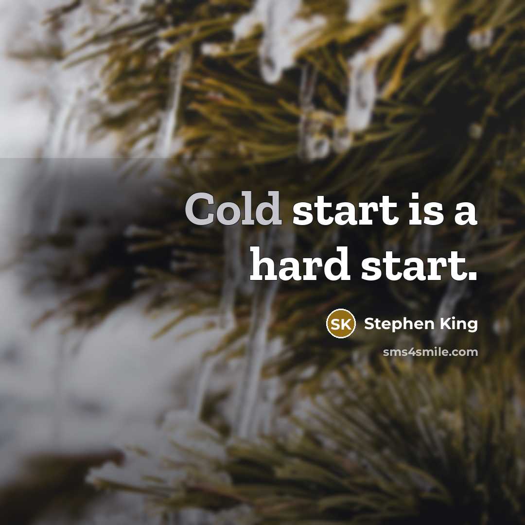 “Cold start is a hard start.” quote by Stephen King