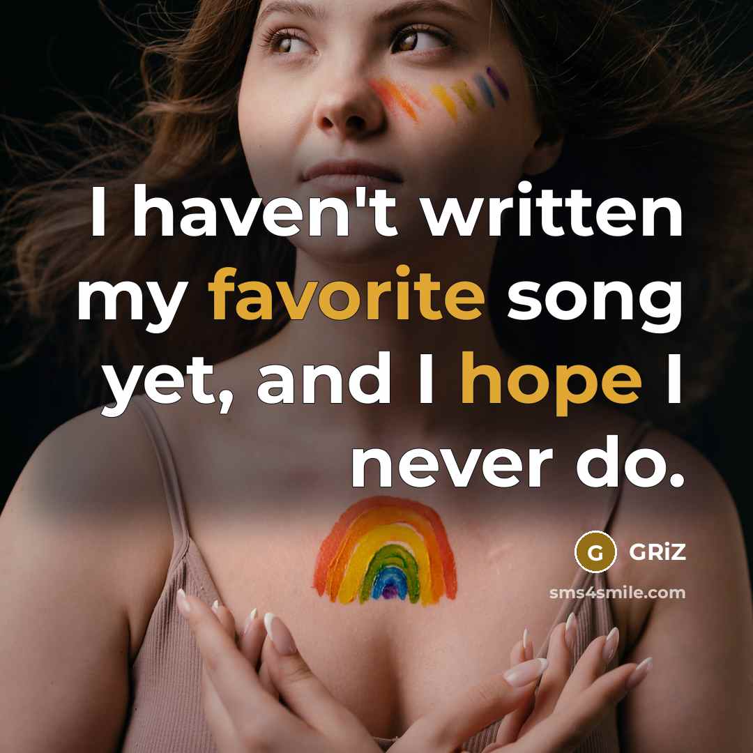 “I haven't written my favorite song yet, and I hope I never do.” quote by GRiZ