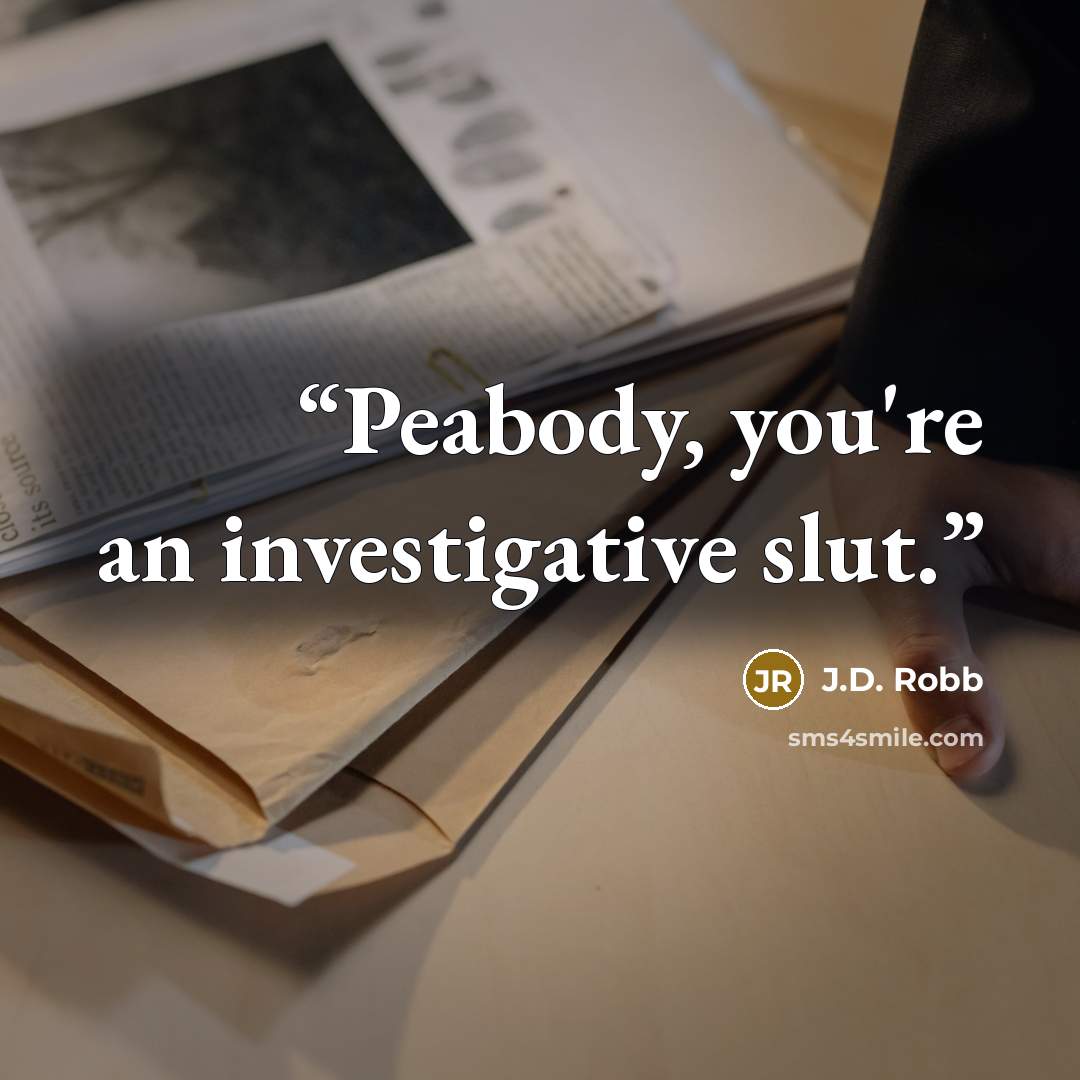 “Peabody, you're an investigative slut.” quote by J.D. Robb