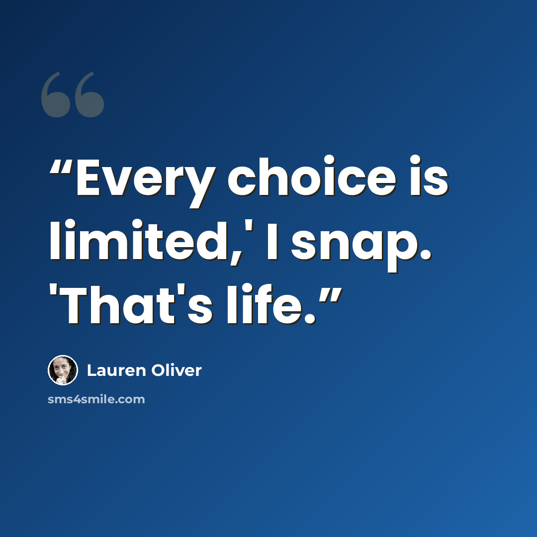 “Every choice is limited,' I snap. 'That's life.” quote by Lauren Oliver