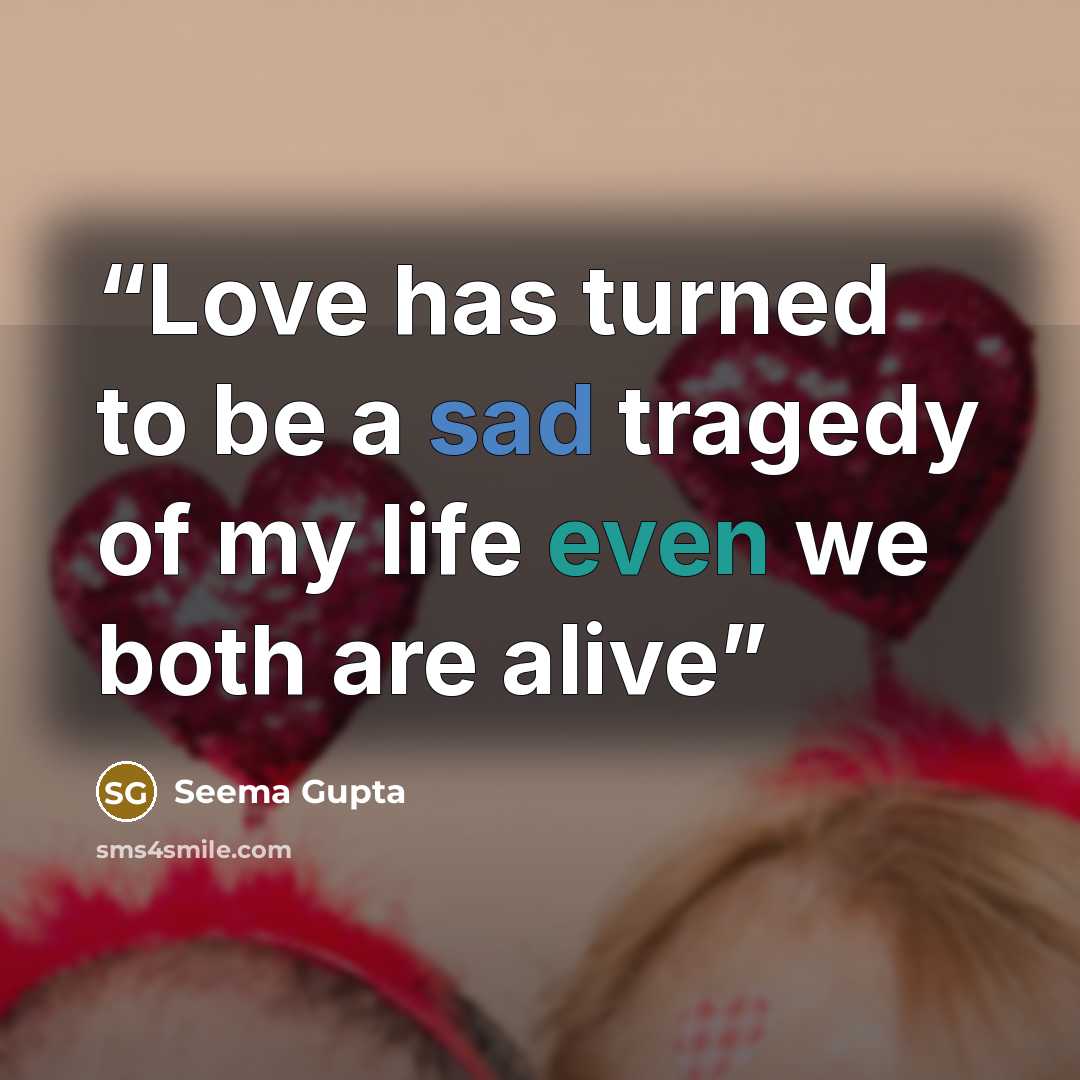 “Love has turned to be a sad tragedy of my life even we both are alive” quote by Seema Gupta