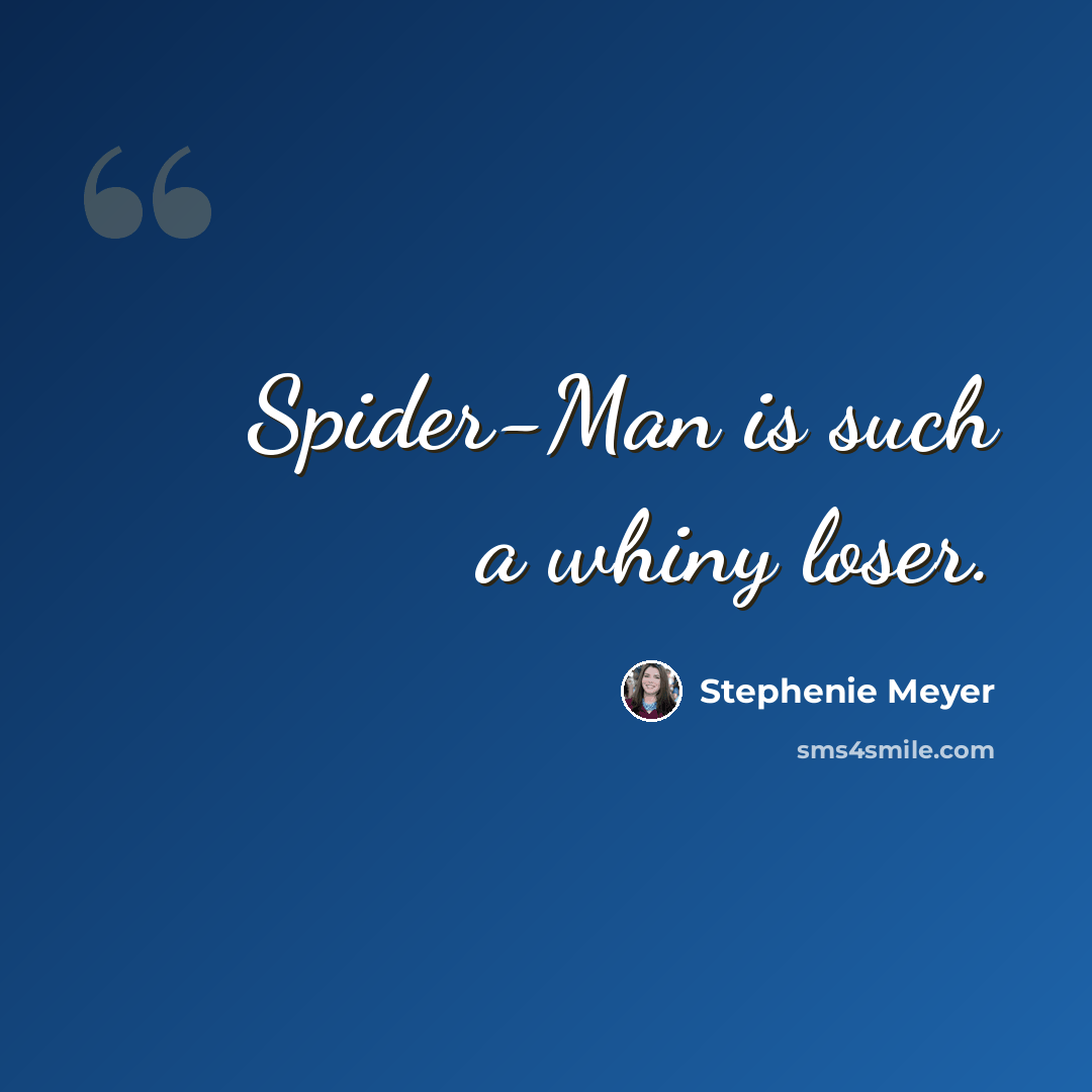 “Spider-Man is such a whiny loser.” quote by Stephenie Meyer