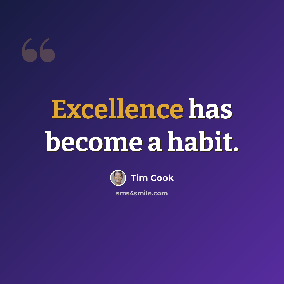 “Excellence has become a habit.” quote by Tim Cook