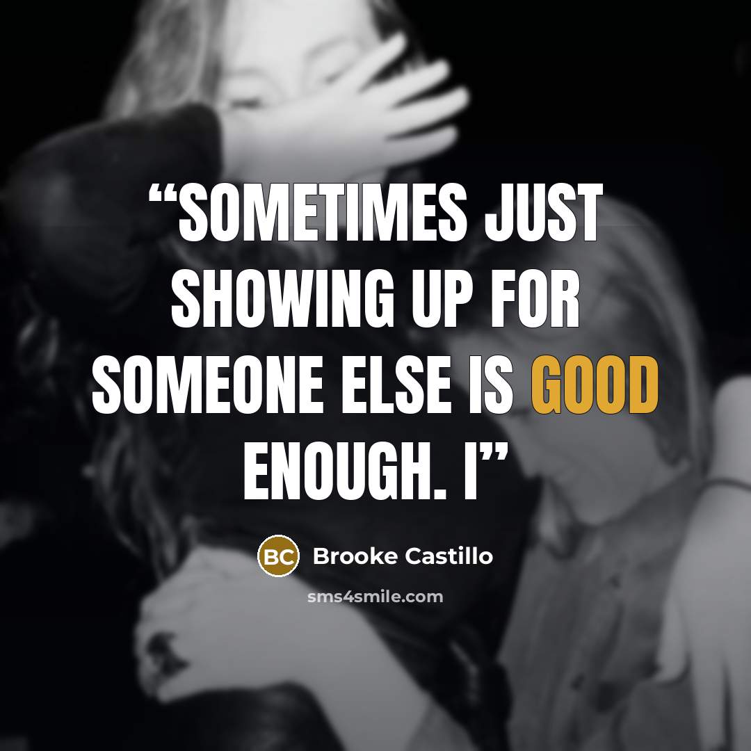 “Sometimes just showing up for someone else is good enough. I” quote by Brooke Castillo