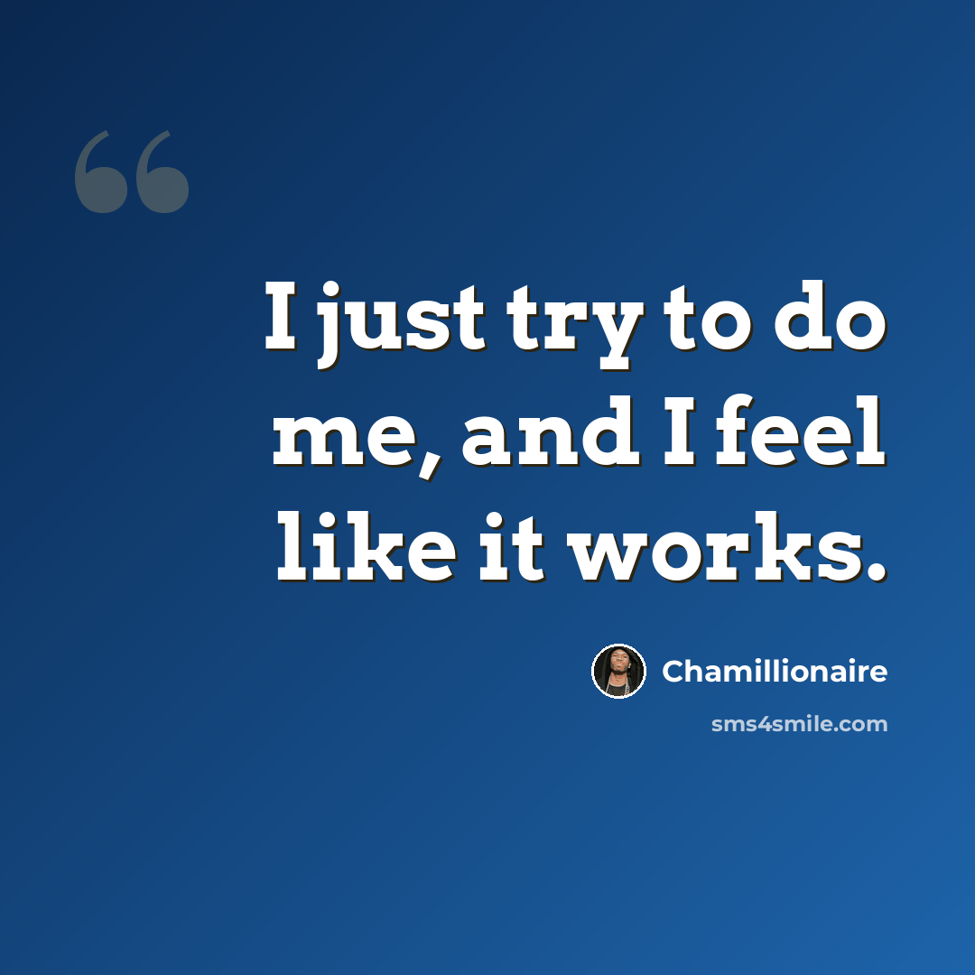 “I just try to do me, and I feel like it works.” quote by Chamillionaire