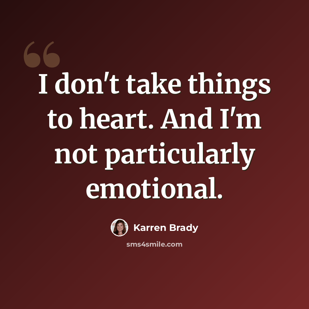 “I don't take things to heart. And I'm not particularly emotional.” quote by Karren Brady