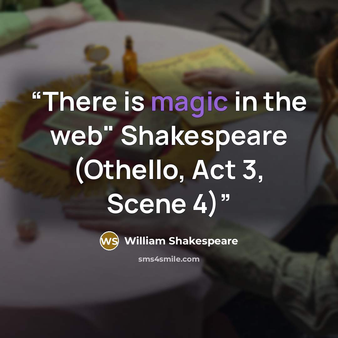 “There is magic in the web" Shakespeare (Othello, Act 3, Scene 4)” quote by William Shakespeare