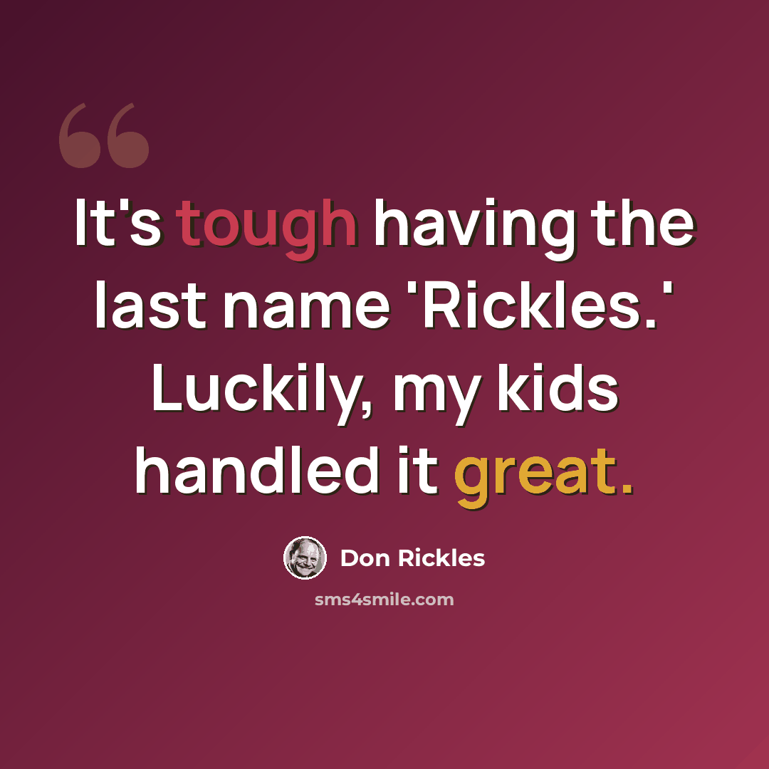 “It's tough having the last name 'Rickles.' Luckily, my kids handled it great.” quote by Don Rickles