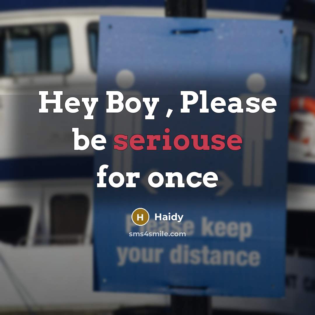 “Hey Boy , Please be seriouse for once” quote by Haidy
