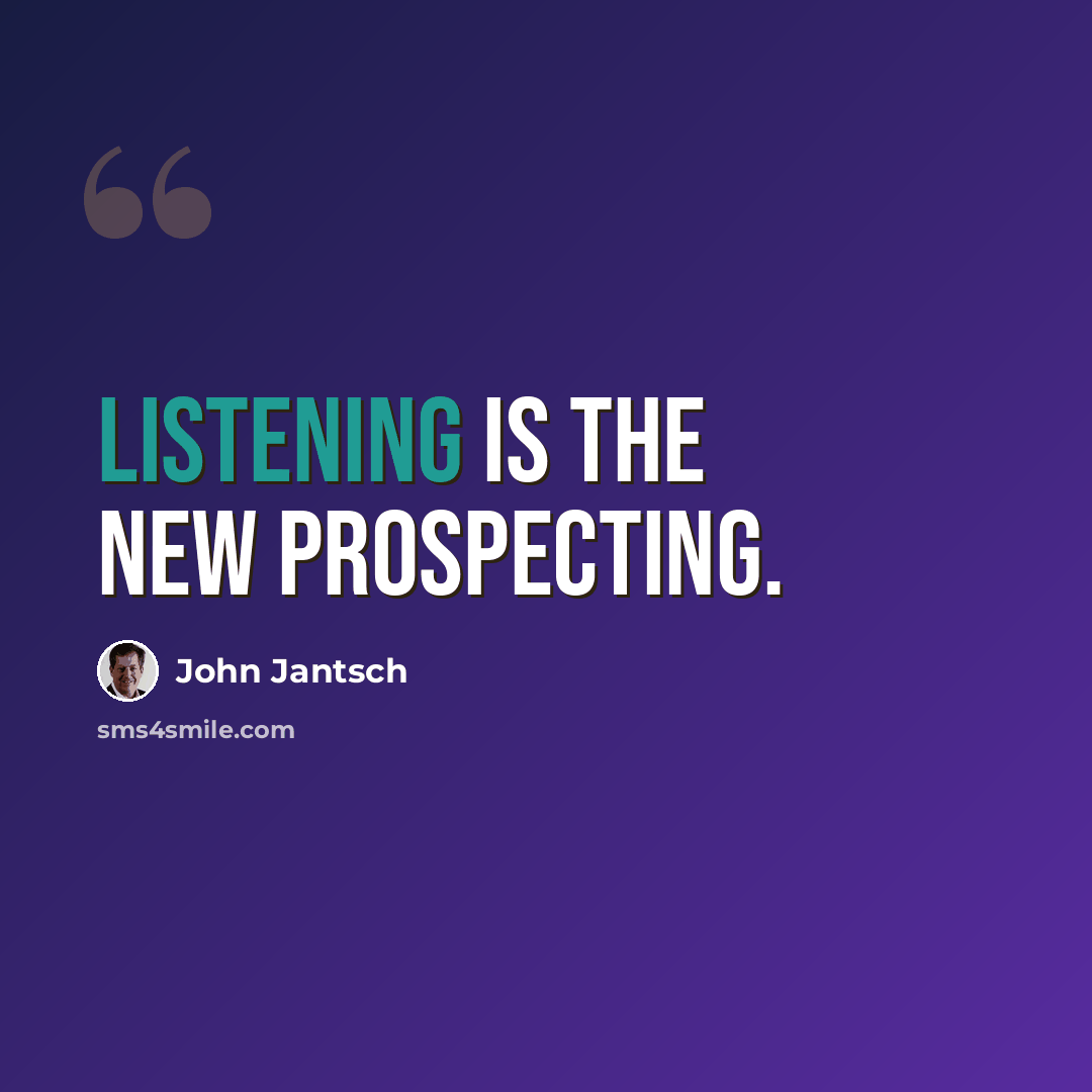 “Listening is the new prospecting.” quote by John Jantsch