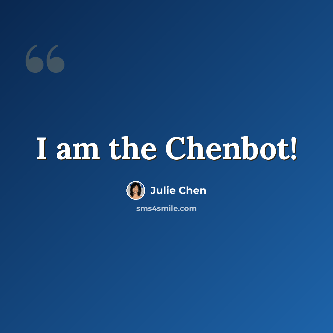 “I am the Chenbot!” quote by Julie Chen