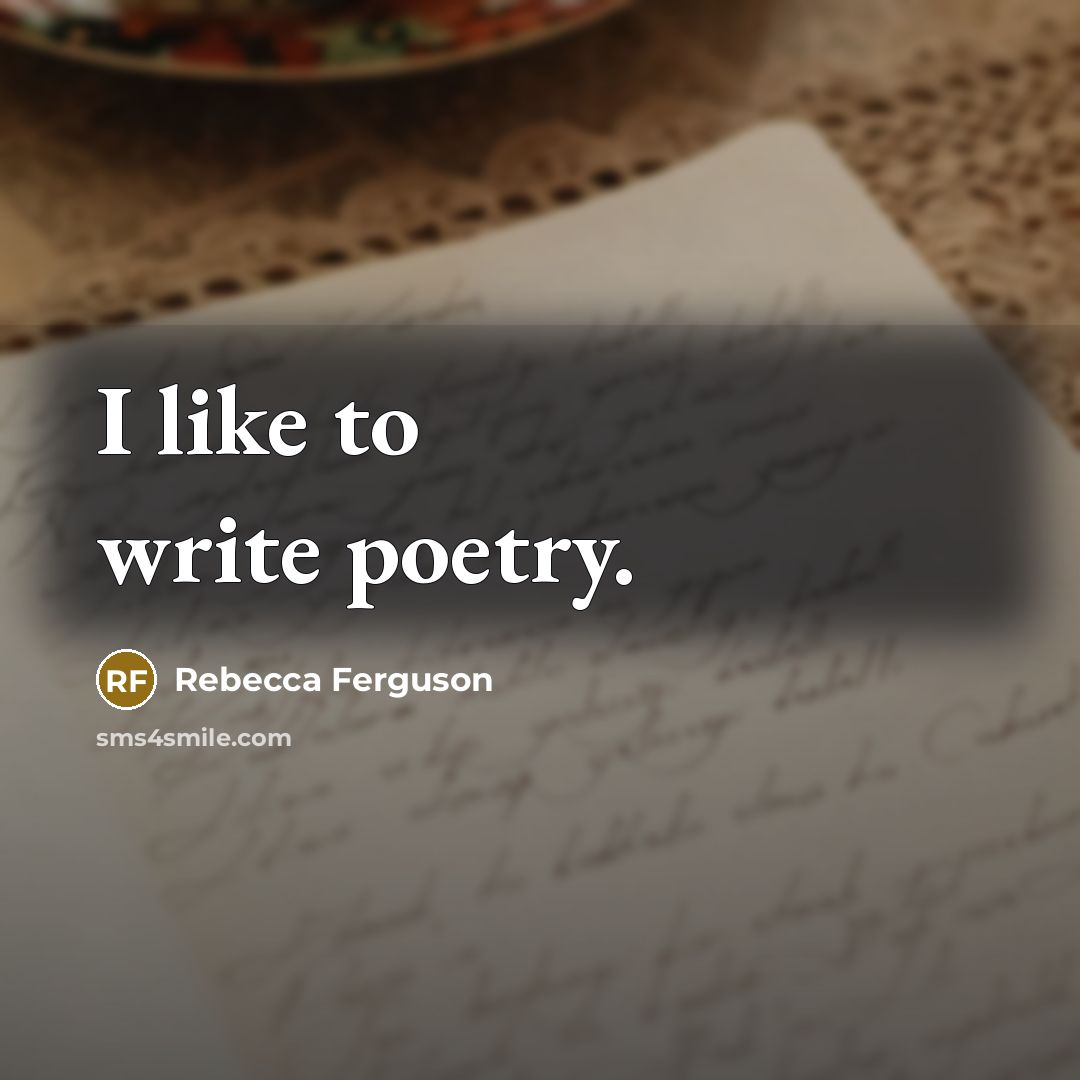 “I like to write poetry.” quote by Rebecca Ferguson