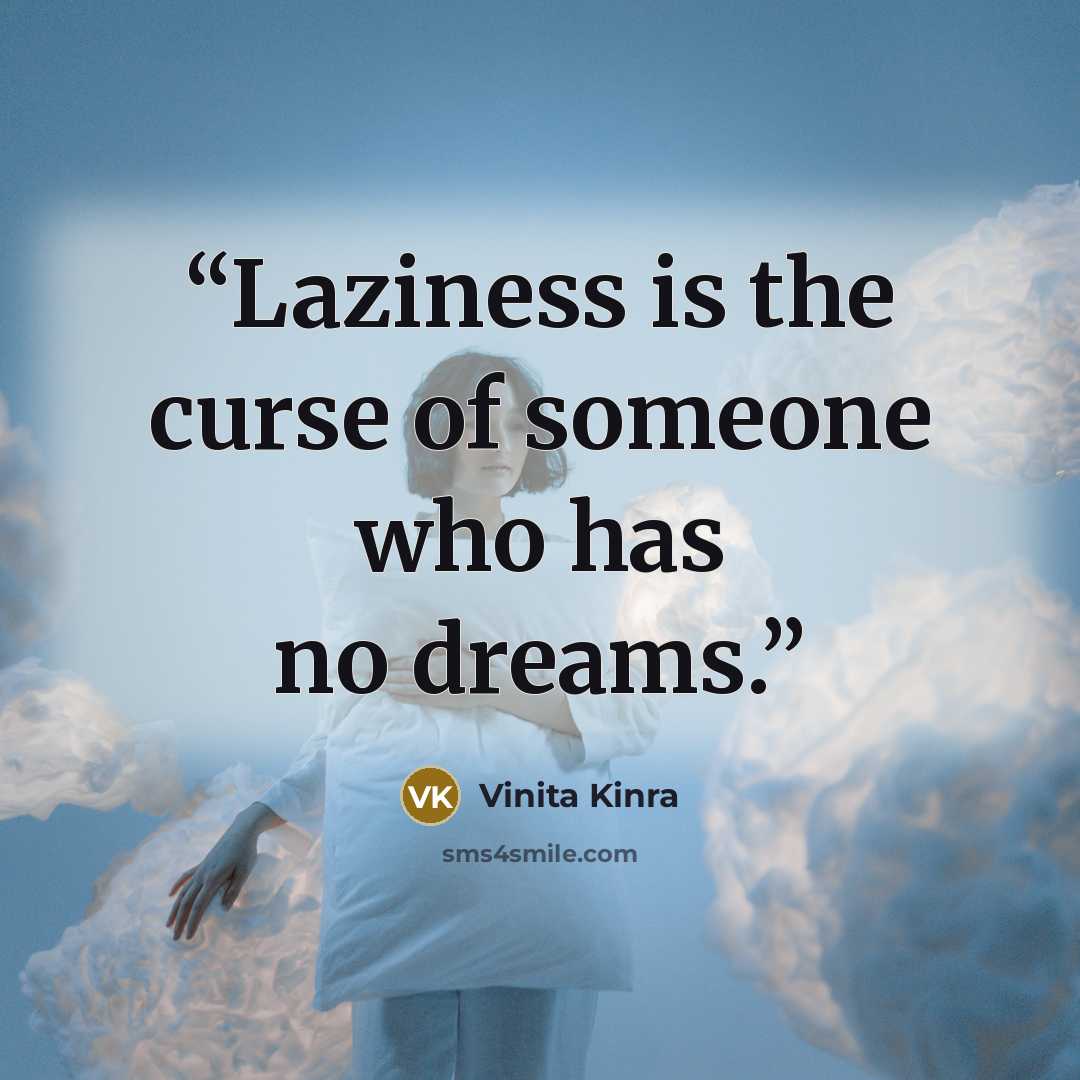 “Laziness is the curse of someone who has no dreams.” quote by Vinita Kinra